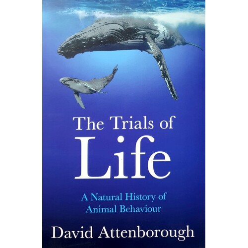 The Trials Of Life. A Natural History Of Animal Behaviour