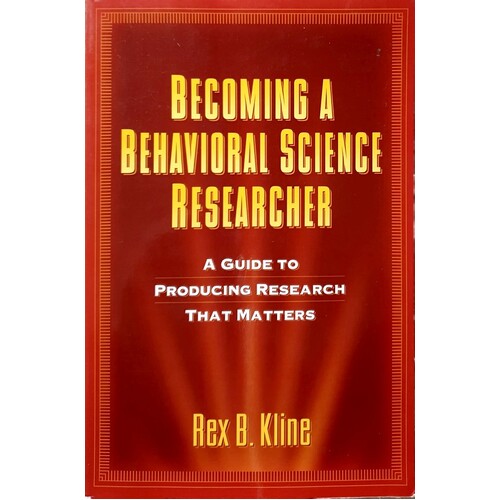 Becoming A Behavioral Science Researcher. A Guide To Producing Research That Matters