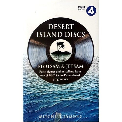 Desert Island Discs Flotsam & Jetsam. Facts, Figures And Miscellany From One Of BBC Radio 4's Best Loved Programmes