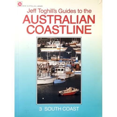 Jeff Toghill's Guides to the Australian Coast 3. South Coast