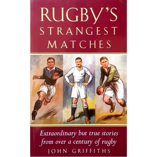 Rugby's Strangest Matches. Extraordinary But True Stories From Over A Century Of Rugby