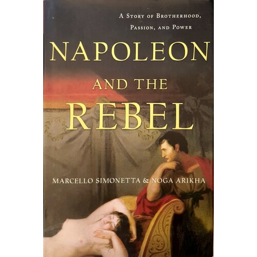 Napoleon And The Rebel. A Story Of Brotherhood, Passion, And Power