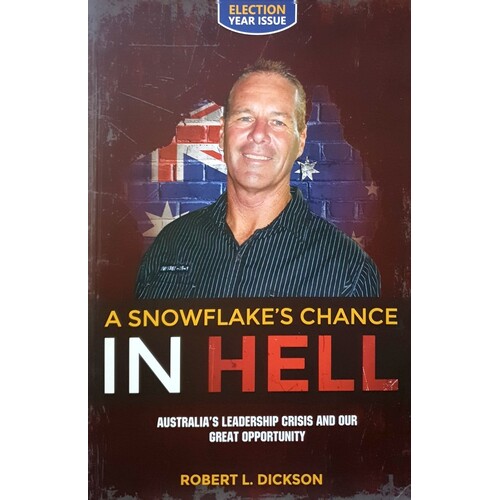 A Snowflake's Chance In Hell. Australia's Leadership Crisis And Our Great Opportunity