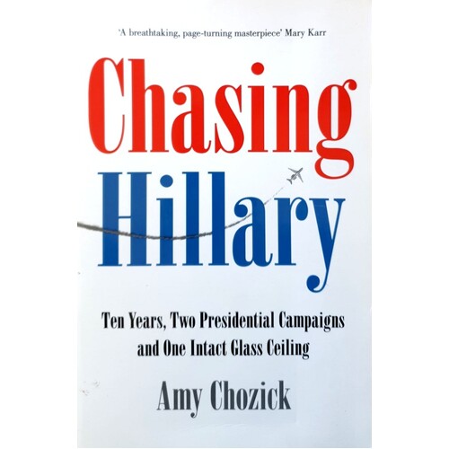 Chasing Hillary. Ten Years, Two Presidential Campaigns And One Intact Glass Ceiling