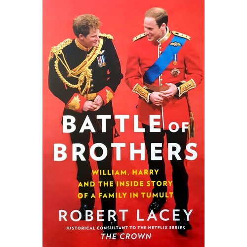 Battle Of Brothers. William, Harry And The Inside Story Of A Family In Tumult