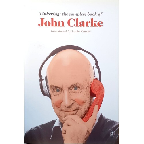 Tinkering. The Complete Book Of John Clarke