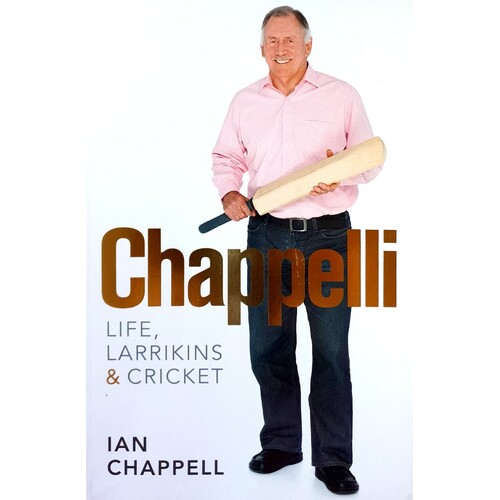 Chappelli. Life, Larrikins And Cricket