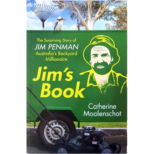 Jim's Book. The Surprising Story Of Jim Penman - Australia's Backyard Millionaire