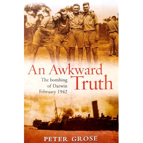 An Awkward Truth. The Bombing Of Darwin February 1942