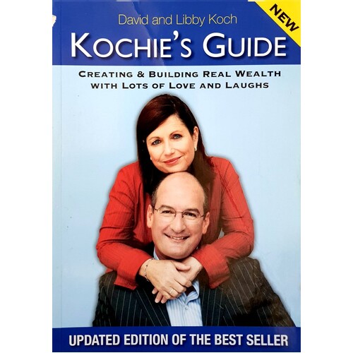 Kochie's Guide. Creating & Building Real Wealth With Lots Of Love And Laughs