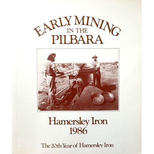 Early Mining In The Pilbara. Hamersley Iron 1986 - The 20th Year Of Hamersley Iron