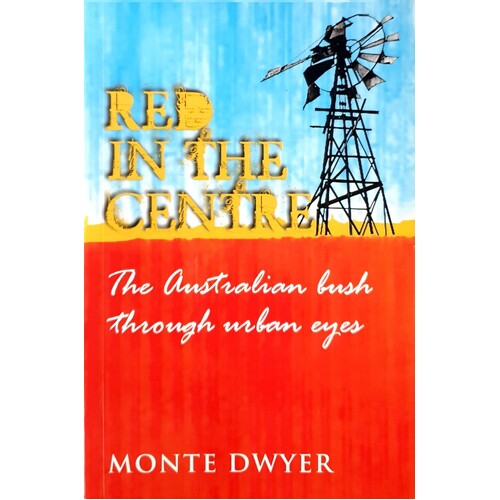Red In The Centre. The Australian Bush Through Urban Eyes