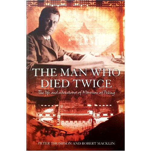 The Man Who Died Twice. The Life Adventures Of Morrison Of Peking