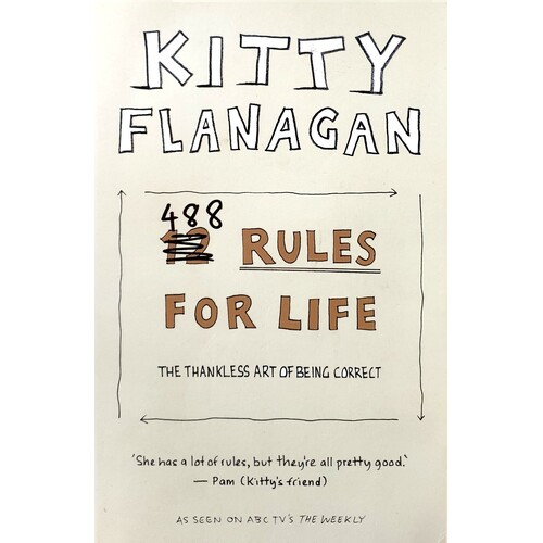 Kitty Flanagan's 488 Rules For Life. The Thankless Art Of Being Correct