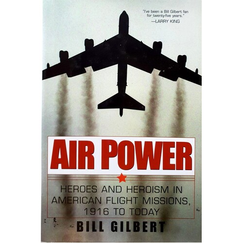 Air Power. Heroes And Heroism American Flight Missions, 1916 To Today