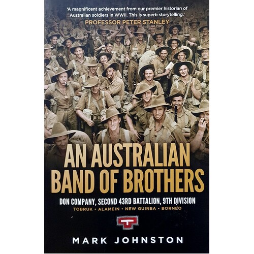 An Australian Band Of Brothers. Don Company, Second 43rd Battalion, 9th Division