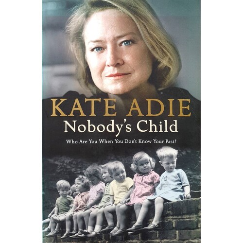 Nobody's Child. Who Are You When You Don't Know Your Past