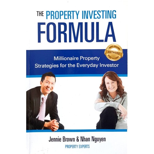 The Property Investing Formula. Millionaire Property Strategies For The Everyday Investor