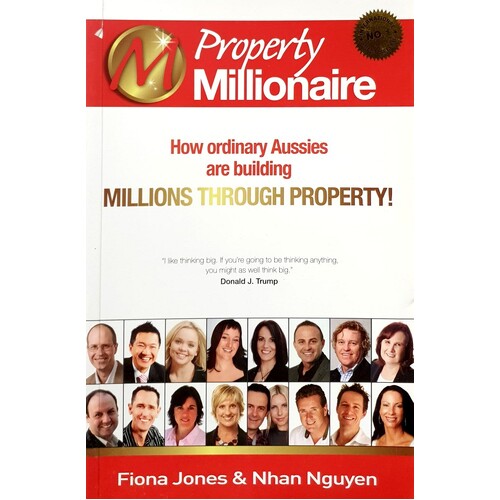 Property Millionaire. How Ordinary Aussies Are Building Millions Through Property