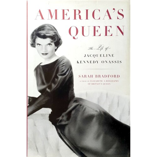 America's Queen. The Life Of Jacqueline Kennedy