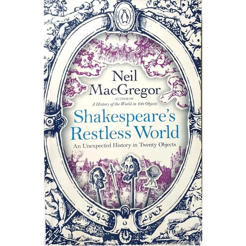 Shakespeare's Restless World. An Unexpected History In Twenty Objects