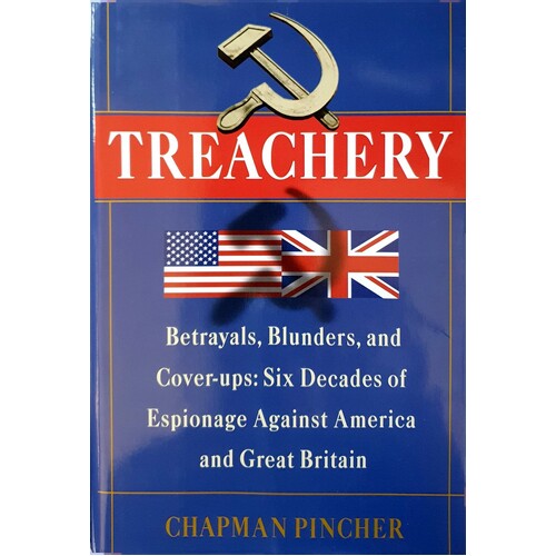 Treachery. Betrayals, Blunders, And Cover-Ups. Six Decades Of Espionage Against America And Great Britain