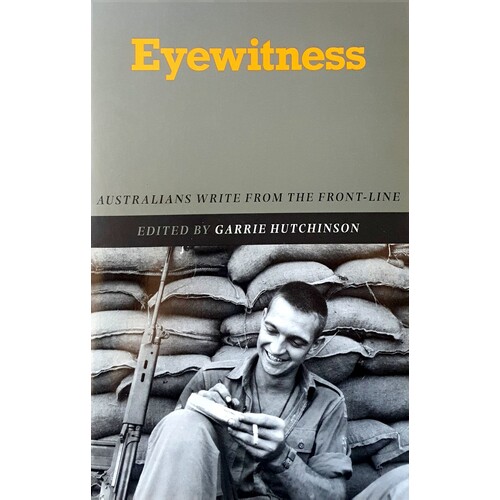 Eyewitness. Australians Write From The Front-line
