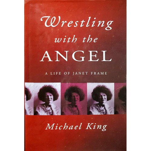 Wrestling With The Angel. A Life Of Janet Frame