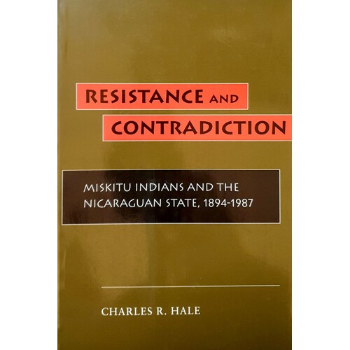 Resistance And Contradiction. Miskitu Indians And The Nicaraguan State, 1894-1987