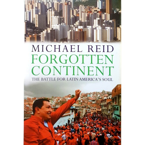 Forgotten Continent. The Battle For Latin America's Soul