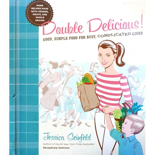 Double Delicious. Good, Simple Food For Busy, Complicated Lives