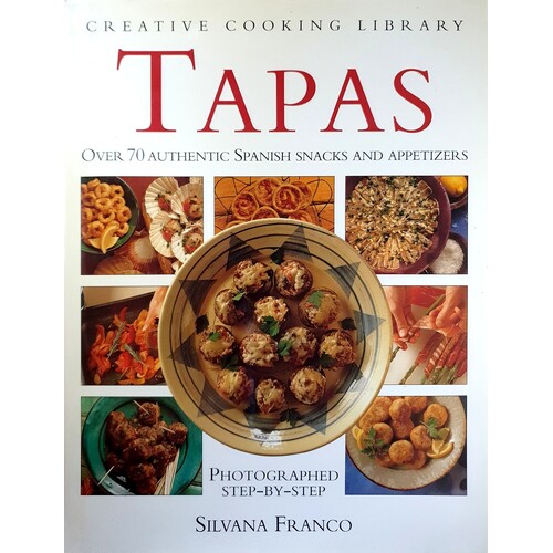 Tapas. Over 70 Authentic Spanish Snacks And Appetizers