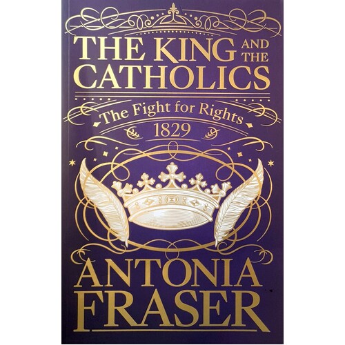 The King And The Catholics. The Fight For Rights 1829