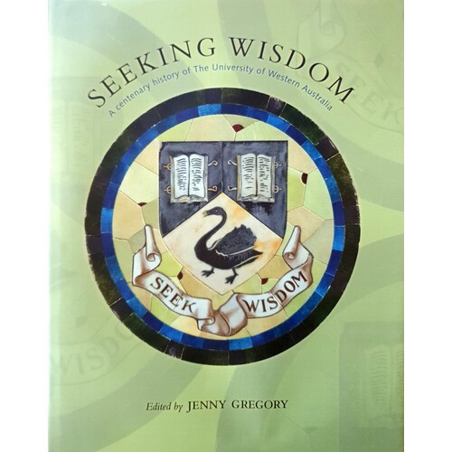 Seeking Wisdom. A Centenary History Of The University Of Western Australia