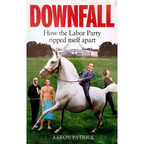 Downfall. How The Labour Party Ripped Itself Apart