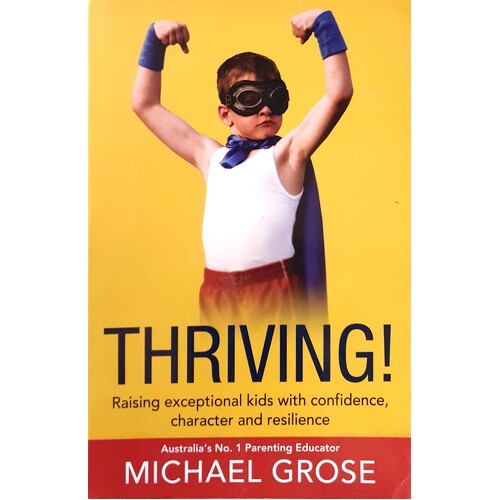 Thriving. Raising Exceptional Kids With Confidence, Character And Resilience