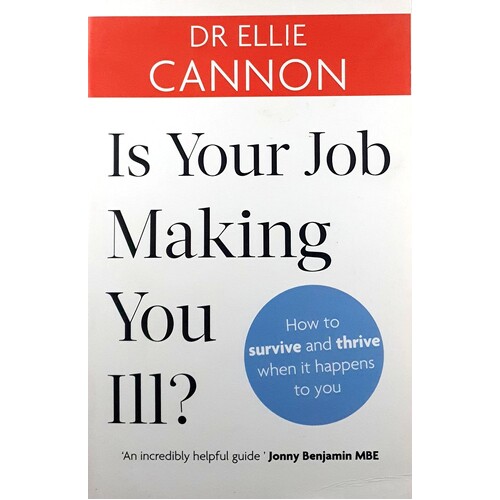 Is Your Job Making You Ill. How To Survive And Thrive When It Happens To You