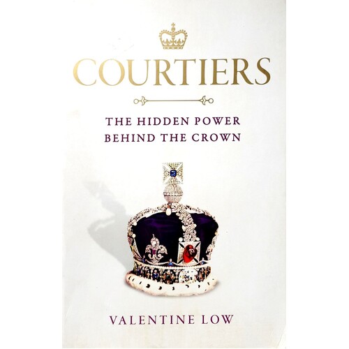 Courtiers. The Power Behind The Crown