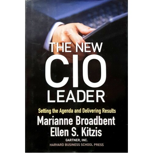 The New CIO Leader. Setting The Agenda And Delivering Results