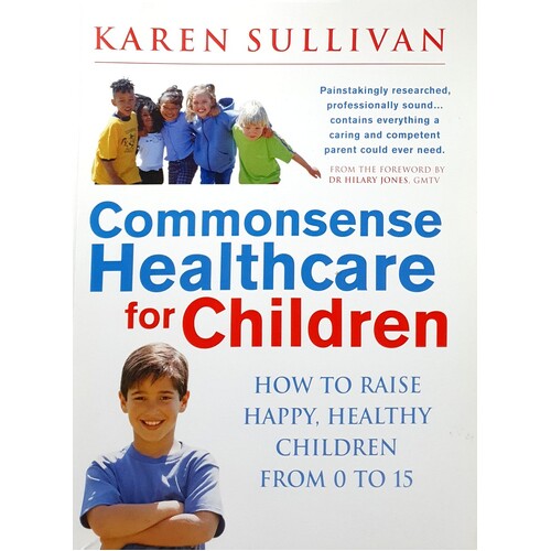 Commonsense Healthcare For Children. How To Raise Happy, Healthy Children From 0 To 15