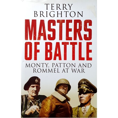 Masters Of Battle. Monty, Patton And Rommel At War