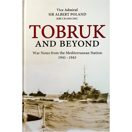 Tobruk And Beyond. War Notes From The Mediterranean Station 1941-1943