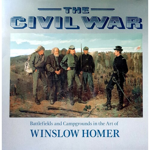 The Civil War, Battlefields And Campgrounds In The Art Of Winslow Homer