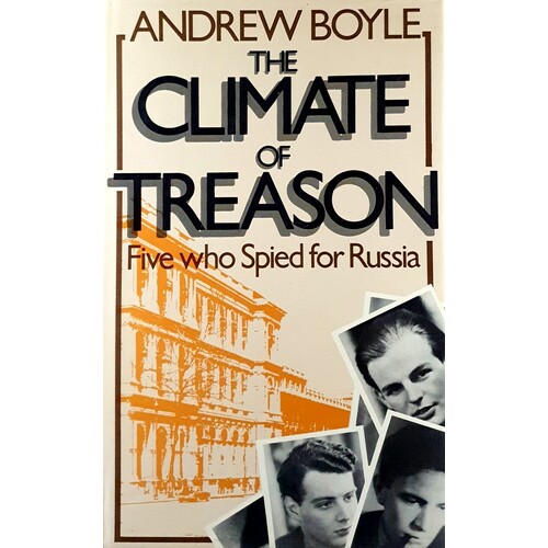 The Climate Of Treason. Five Who Spied For Russia