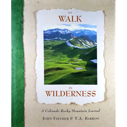 To Walk In Wilderness. A Colorado Rocky Mountain Journal