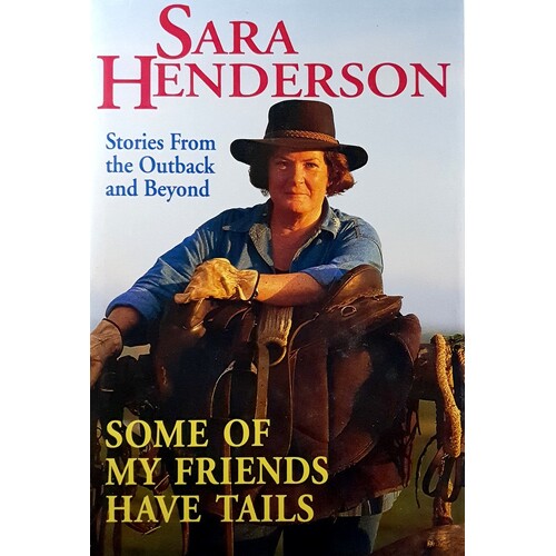 Some Of My Friends Have Tails. Stories From The Outback And Beyond