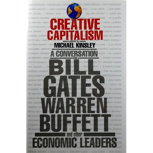 Creative Capitalism. A Conversation With Bill Gates Warren Buffett And Other Economic Leaders