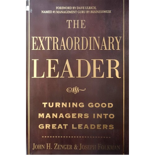 The Extraordinary Leader. Turning Good Managers Into Great Leaders