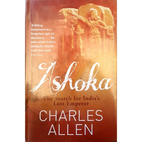 Ashoka. The Search For India's Lost Emperor