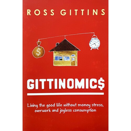 Gittinomics. Living The Good Life Without Money Stress, Overwork And Joyless Consumption